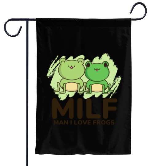 Milf, man I love frogs Garden Flags