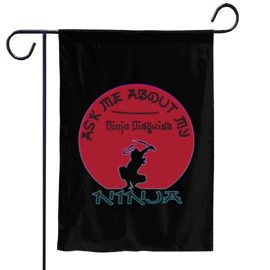 Ask Me About My Ninja Disguise Garden Flags
