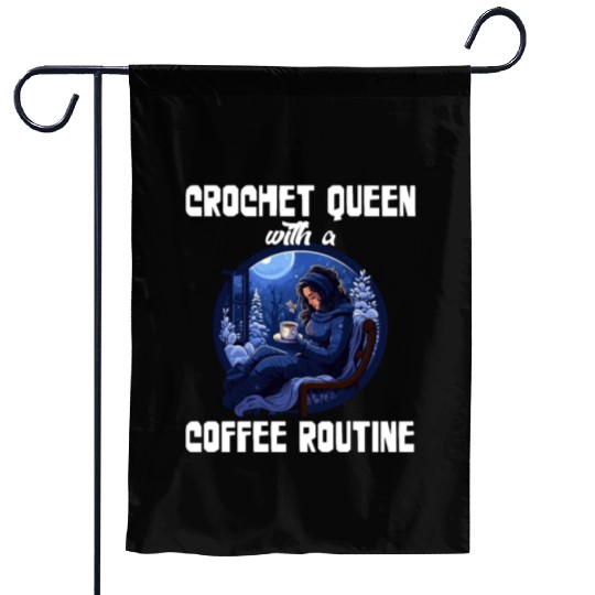 Crochet queen with coffee routine Garden Flags