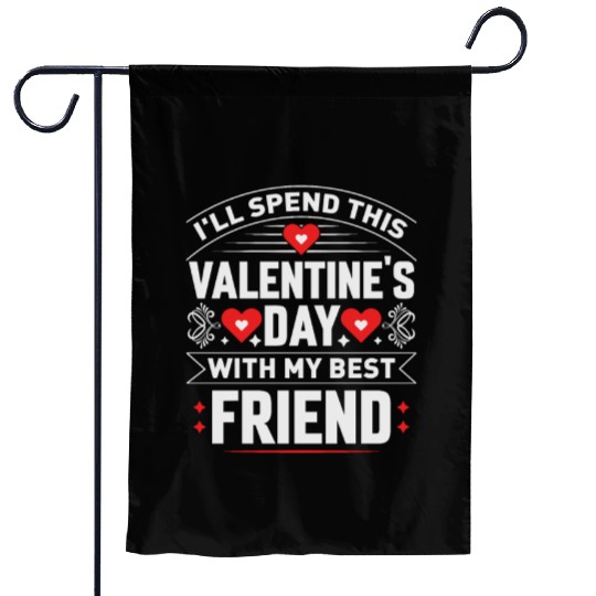 I ll Spend This Valentine s Day With My Best Garden Flags