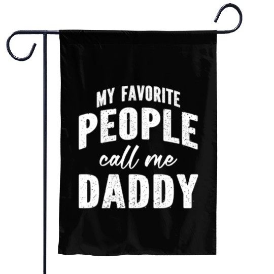 My Favorite People Call Me Daddy Garden Flags