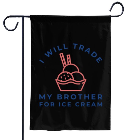 I Will Trade My Brother For Ice Cream Garden Flags