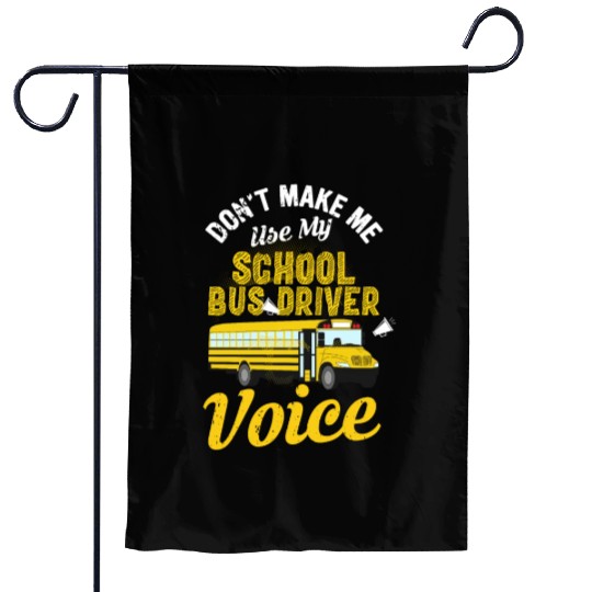 Don't Make Me Use My School Bus Driver Voice Garden Flags