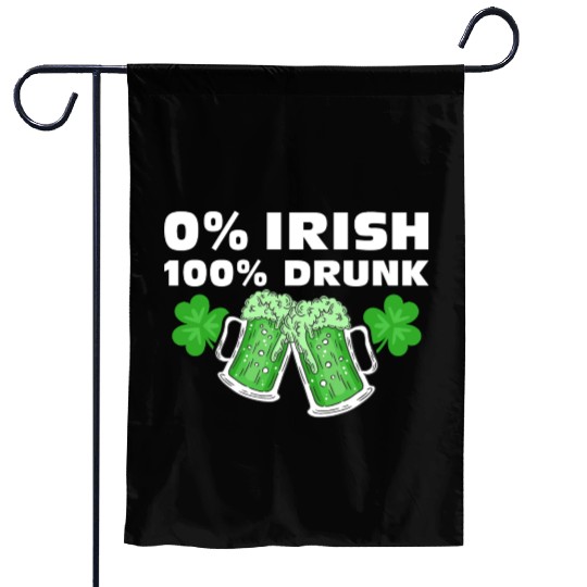 0 % Irish 100 % Drunk Garden Flags