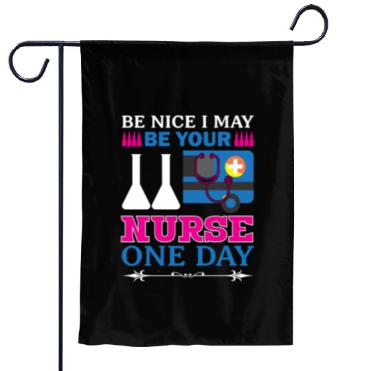 Be Nice I May Be Your Nurse Only Day Garden Flags
