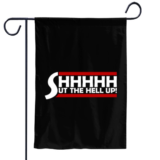 Shhh Shut The Hell Up Funny Sarcastic Joke Quote Garden Flags