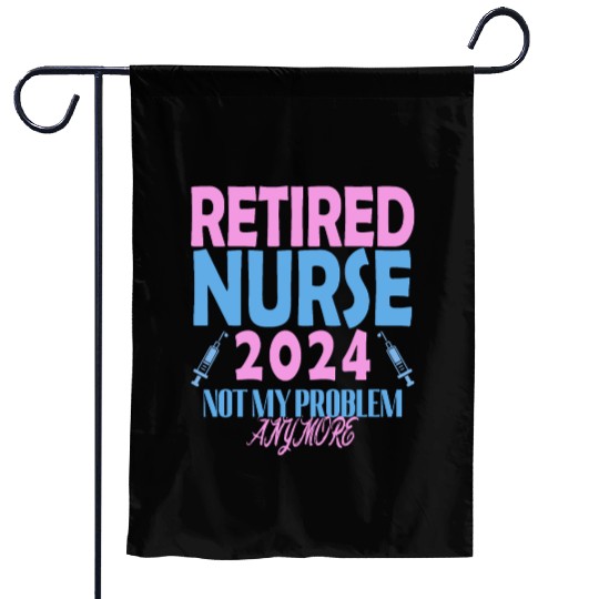 Retired Nurse 2024 Not My Problem Anymore Garden Flags