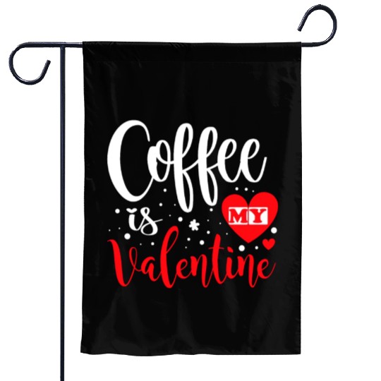 Coffee is My Valentine. Garden Flags