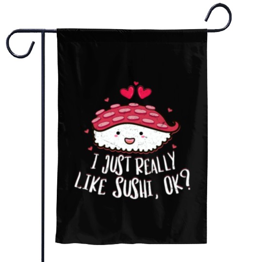 I Just Really Like Sushi OK 2I Just Really Like Su Garden Flags