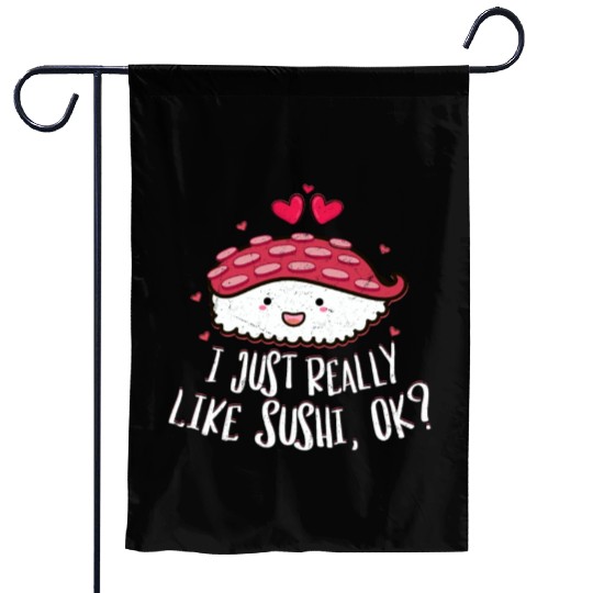 I Just Really Like Sushi OK 2I Just Really Like Su Garden Flags