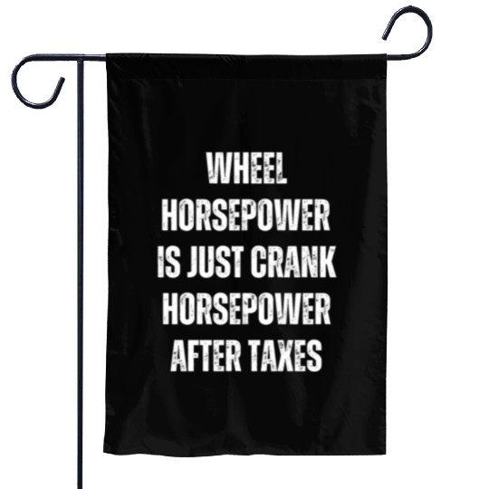 Wheel horsepower is just Crank horsepower Garden Flags