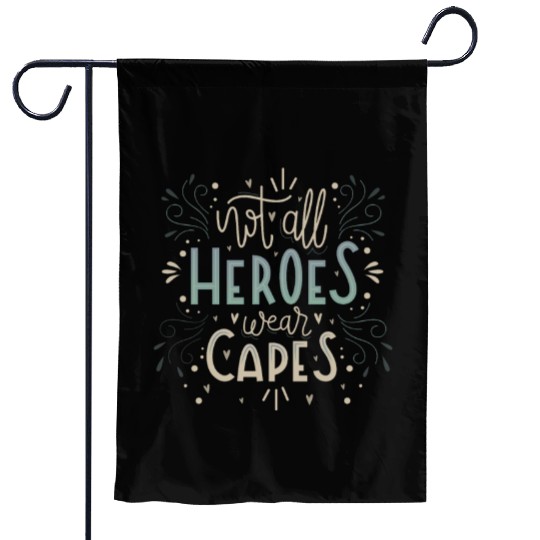 not all heroes wear capes Garden Flags