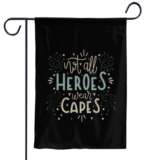 not all heroes wear capes Garden Flags