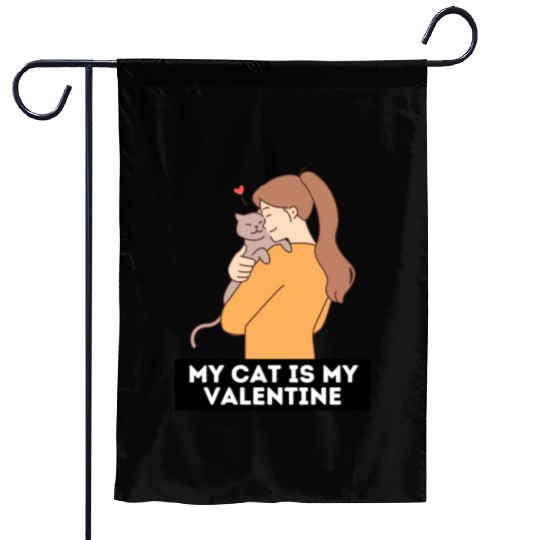 My cat is my valentine | cat lover quotes Garden Flags