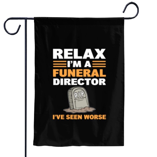 Relax I'm A Funeral Director I've Seen Worse Garden Flags