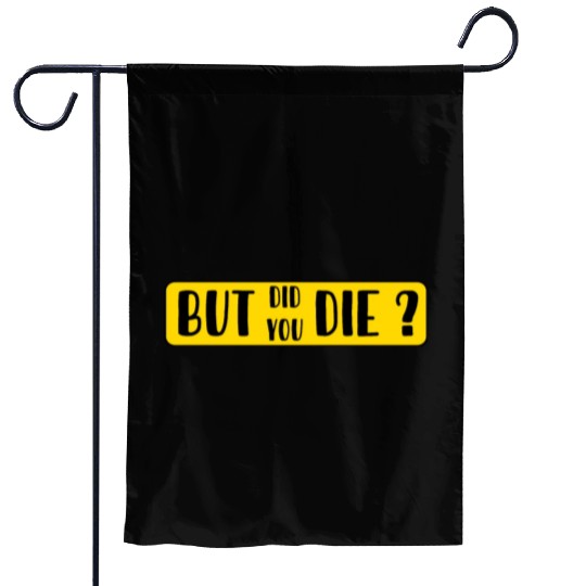But Did You Die | Funny Sticker Garden Flags