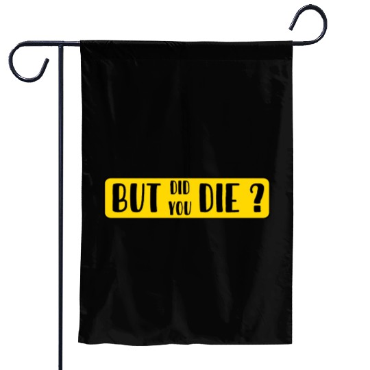 But Did You Die | Funny Sticker Garden Flags