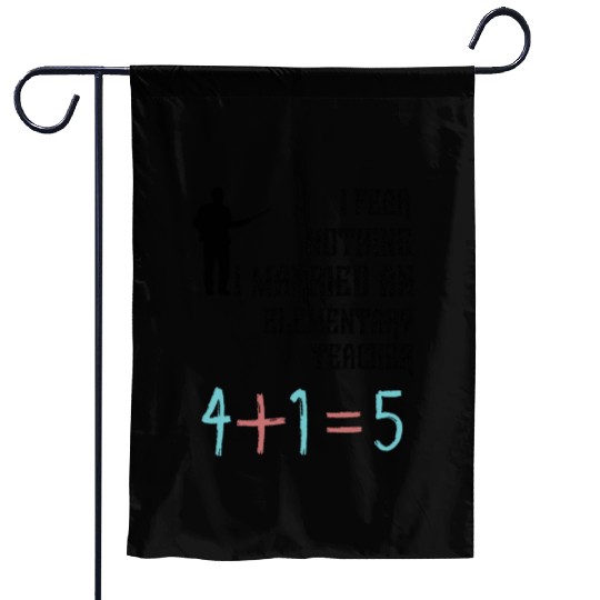 I Fear Nothing I Married an Elementary Teacher Garden Flags