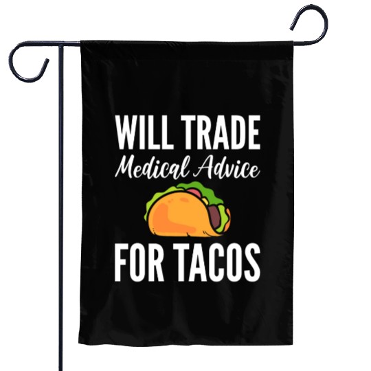 Will Trade Medical Advice For Tacos Doctor Garden Flags