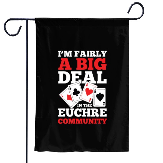 I'm Fairly A Big Deal In The Euchre Community Garden Flags