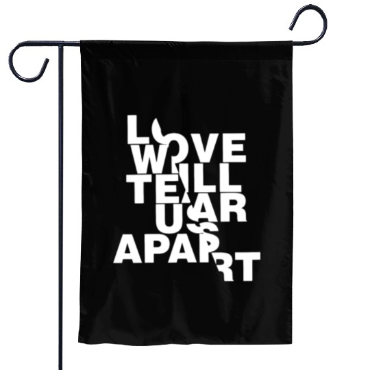 Love Will Tear Us Apart Garden Flags