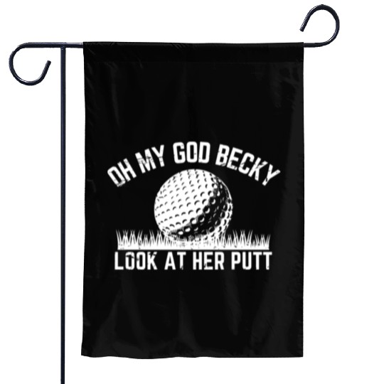 Funny Golf Design Oh My God Becky Look At Her Putt Garden Flags