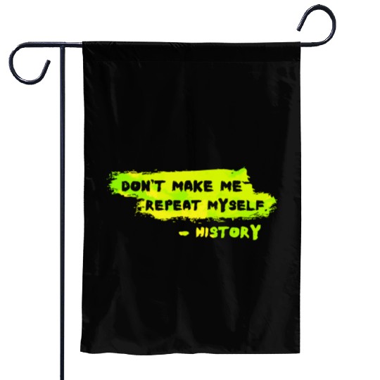 Funny History Teacher Sarcasm Repeat Myself Garden Flags