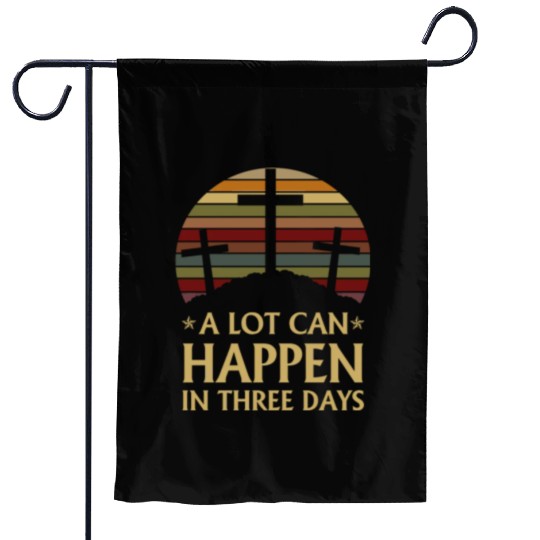 A Lot Can Happen In Three Days Garden Flags