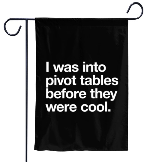 I WAS INTO PIVOT TABLES spreadsheet data excel acc Garden Flags