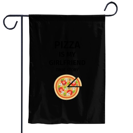 PIZZA is my Boyfriend - Girlfriend True Story Garden Flags