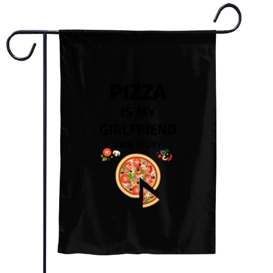 PIZZA is my Boyfriend - Girlfriend True Story Garden Flags