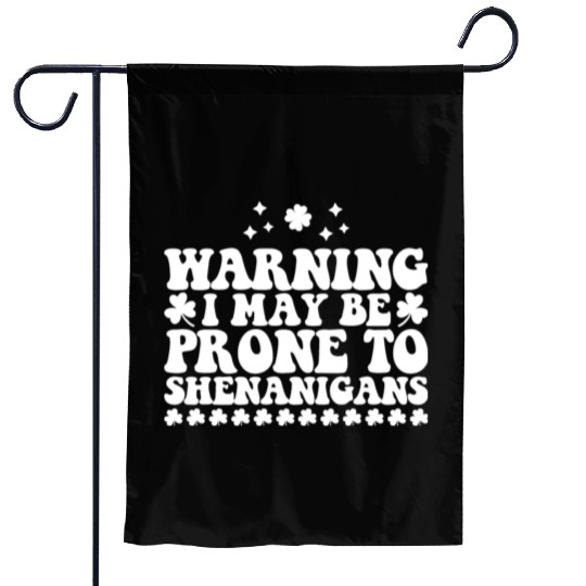 Warning I May Be Prone to Shenanigans St Patrick's Garden Flags