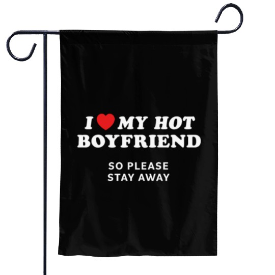 I Love My Boyfriend So Please Stay Away Garden Flags