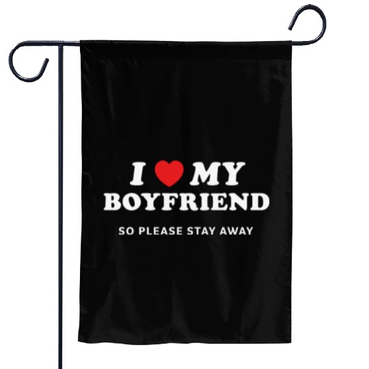 I Love My Boyfriend So Please Stay Away Garden Flags