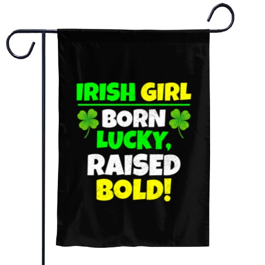 Born Lucky, Raised Bold Irish Girl St Patricks day Garden Flags