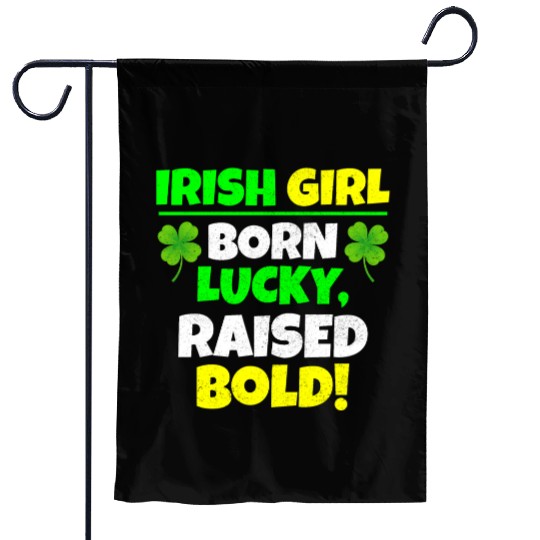 Born Lucky, Raised Bold Irish Girl St Patricks day Garden Flags