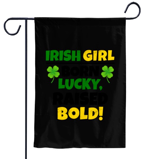 Born Lucky, Raised Bold Irish Girl St Patricks day Garden Flags