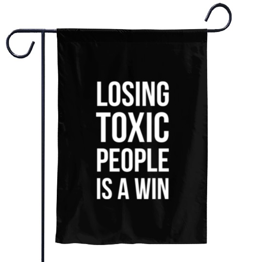 losing toxic people is a win Garden Flags