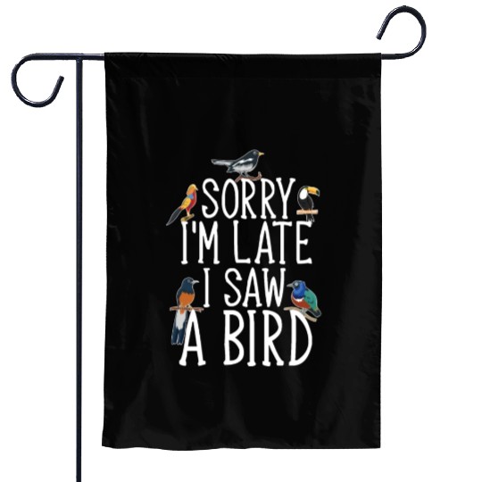 Sorry I'M Late I Saw A Bird Cute Bird Lover Garden Flags