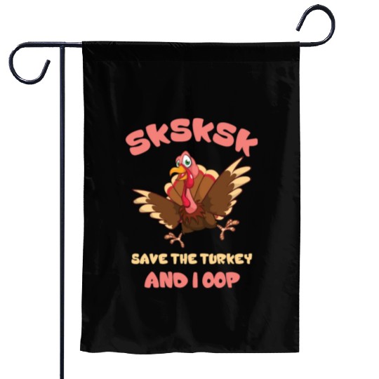 Sksksk And I Oop Save The Turkey Garden Flags