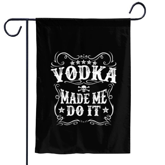 Vodka Made Me Do It Funny Alcohol Lover Great Gift Garden Flags