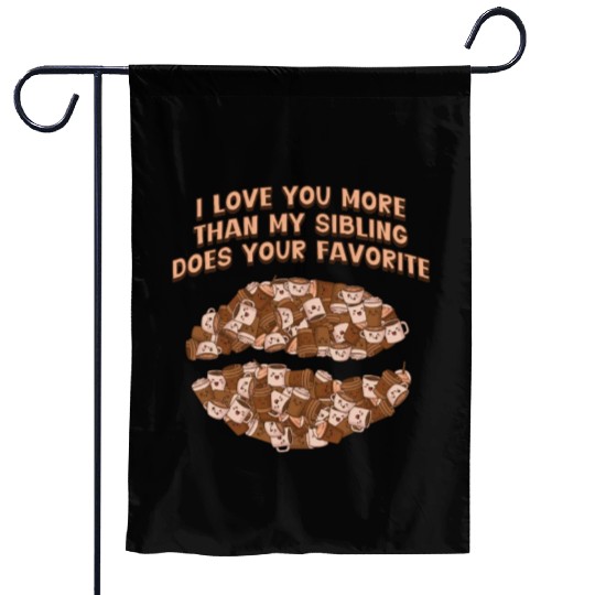 I Love You More Than My Sibling Does Fathers Day S Garden Flags