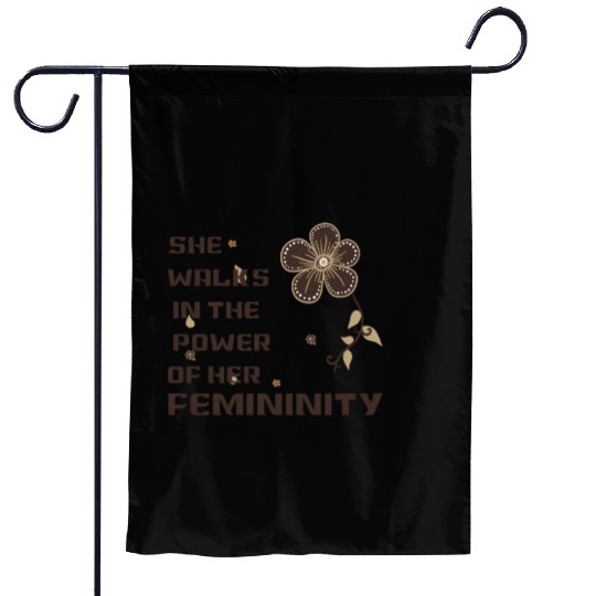 she walks in the power of her feminity Garden Flags