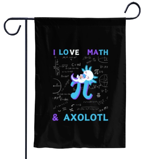 I Love Math And Axolotl For Math Enthusiasts. Garden Flags