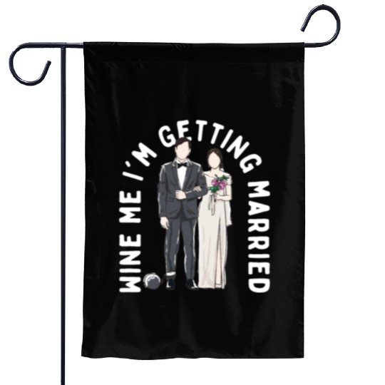 Wine Me Im Getting Married Engagement Wedding Enga Garden Flags