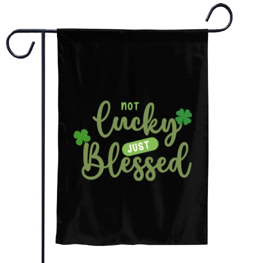 Not Lucky Just Blessed Garden Flags