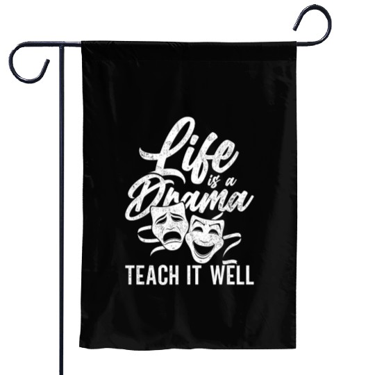 Drama Teacher Life Is A Drama Teach It Well Garden Flags