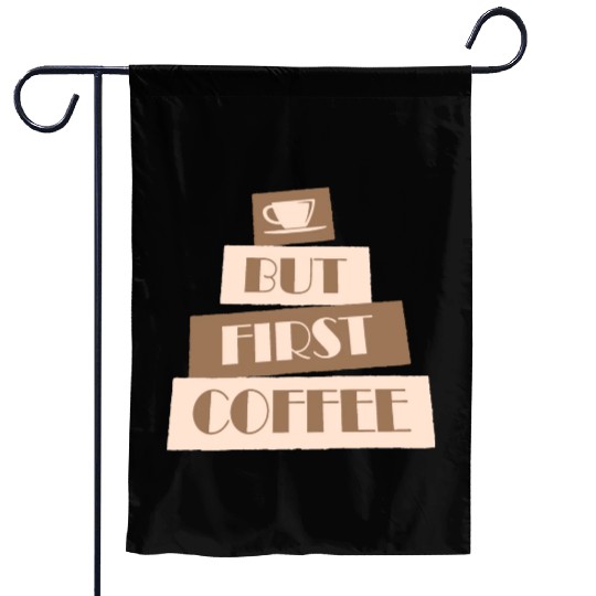 But First Coffee Funny Addicted Caffeine Lover Garden Flags