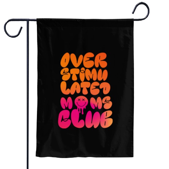 overstimulated moms club Garden Flags