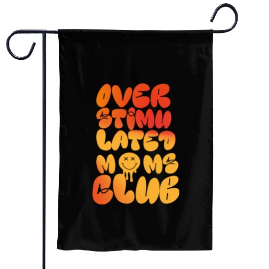 overstimulated moms club Garden Flags